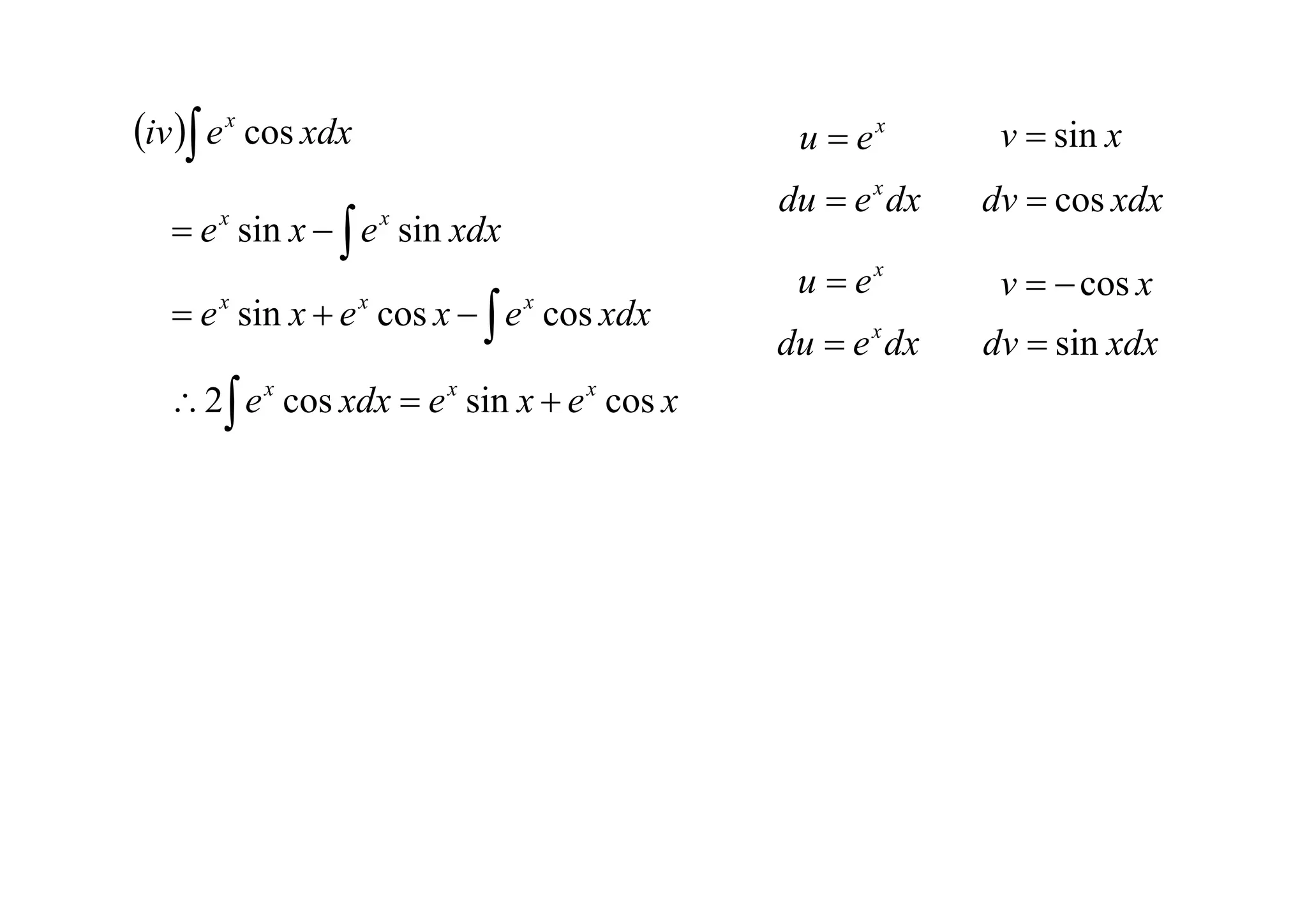 iv  e x cos xdx                             u  ex        v  sin x
                                              du  e x dx   dv  cos xdx
    e sin x   e sin xdx
       x                 x


                                               u  ex        v   cos x
    e sin x  e cos x   e cos xdx
       x             x        x

                                              du  e x dx   dv  sin xdx
   2  e x cos xdx  e x sin x  e x cos x
 