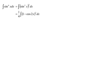  sin       xdx   sin x  dx
        4               2   2



                 1
                  1  cos 2 x  dx
                                  2

                 4
 