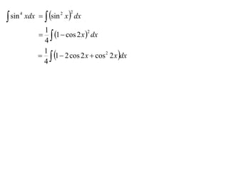  sin       xdx   sin x  dx
        4               2   2



                 1
                  1  cos 2 x  dx
                                  2

                 4
                  1  2 cos 2 x  cos 2 2 x dx
                 1
                 4
 