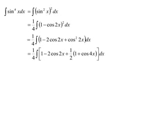  sin       xdx   sin x  dx
        4               2   2



                 1
                  1  cos 2 x  dx
                                  2

                 4
                  1  2 cos 2 x  cos 2 2 x dx
                 1
                 4
                  1  2 cos 2 x  1  cos 4 x  dx
                 1                   1
                 4                   2            
                                                   
 