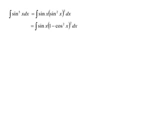  sin       xdx   sin xsin x  dx
        5                    2   2




                  sin x1  cos x  dx
                                 2   2
 