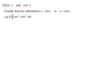3 sin n x and cos n x
 Usually done by substitution u  sin x or u  cos x
 e.g. i  cos 5 x sin 3 xdx
 
