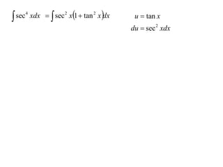  sec 4 xdx   sec 2 x1  tan 2 x dx    u  tan x
                                          du  sec 2 xdx
 