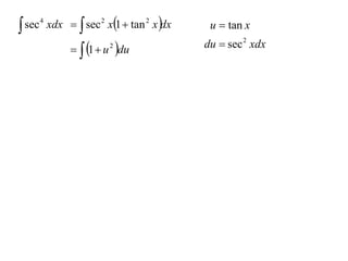  sec 4 xdx   sec 2 x1  tan 2 x dx    u  tan x

               1  u du
                       2                  du  sec 2 xdx
 
