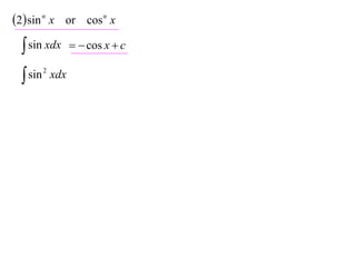 2 sin n x or cos n x
  sin xdx       cos x  c

  sin 2 xdx
 