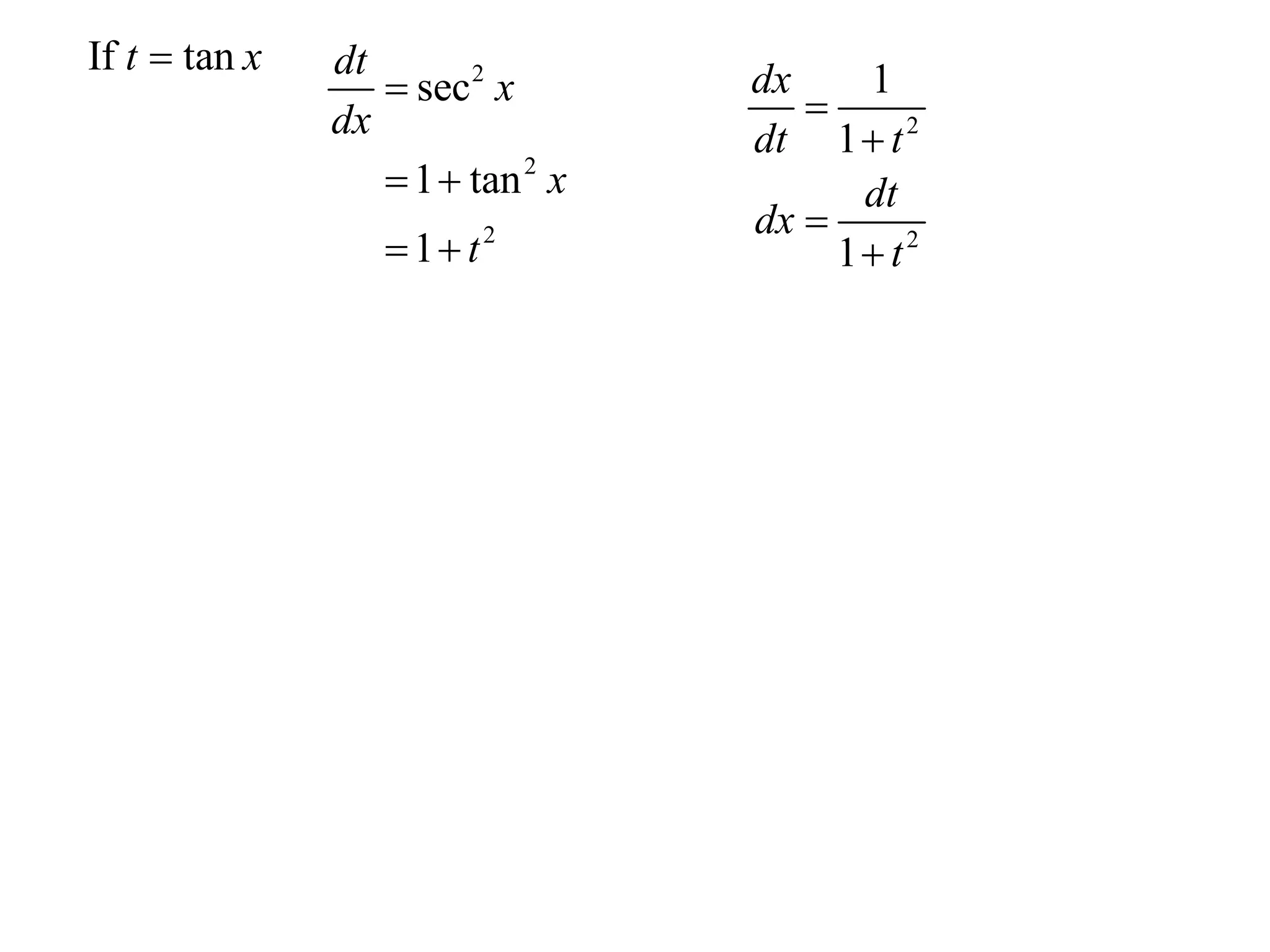 If t  tan x   dt
                   sec 2 x       dx
                                     
                                        1
               dx                 dt 1  t 2
                   1  tan 2 x         dt
                                  dx 
                   1 t2              1 t2
 