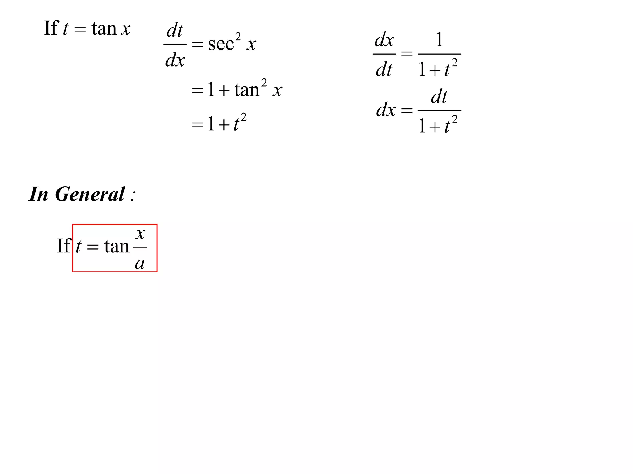 If t  tan x       dt
                        sec 2 x       dx
                                          
                                             1
                    dx                 dt 1  t 2
                        1  tan 2 x         dt
                                       dx 
                        1 t2              1 t2


In General :
                x
   If t  tan
                a
 