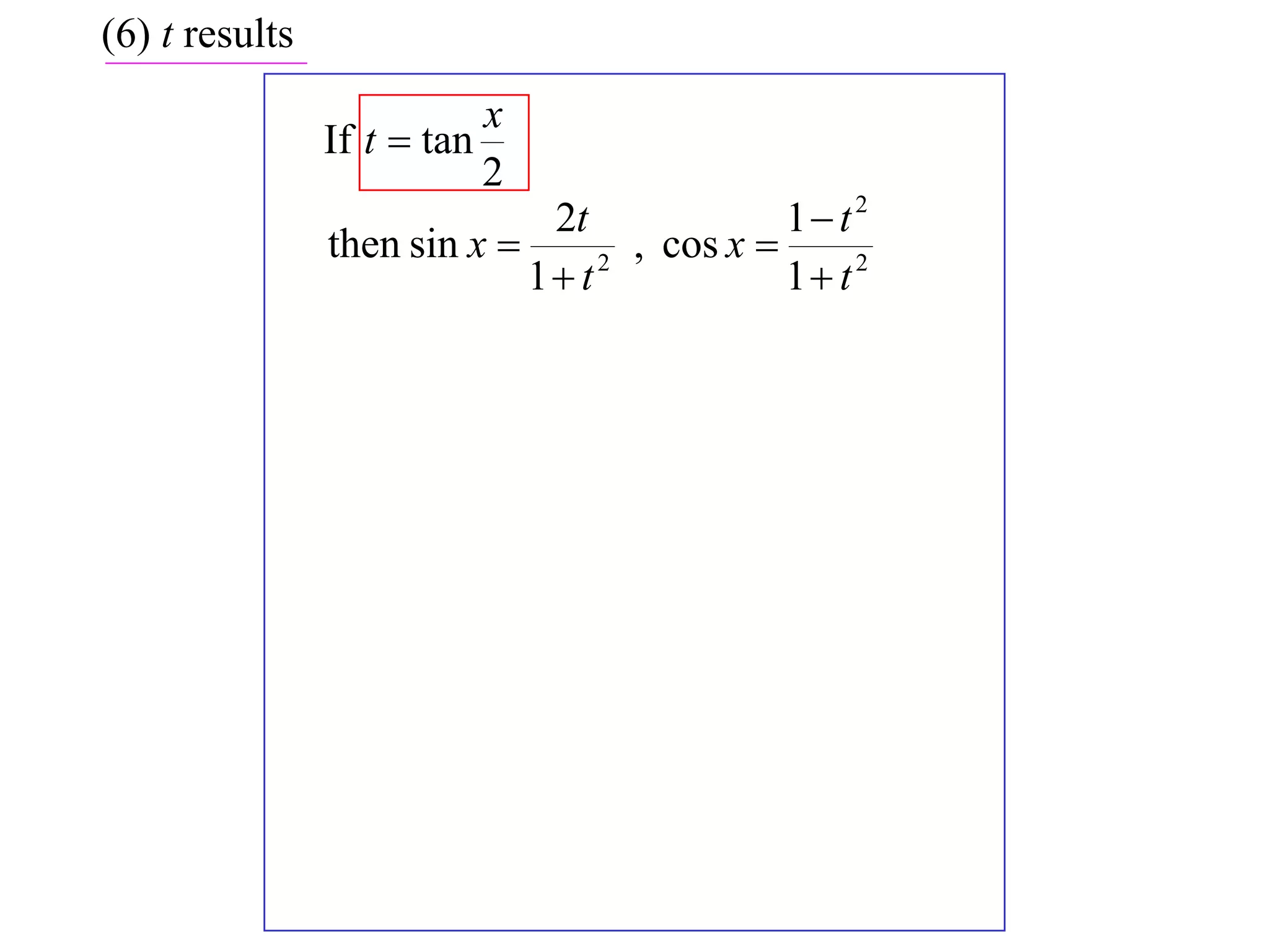 (6) t results
                           x
                If t  tan
                           2
                              2t              1 t2
                then sin x         , cos x 
                             1 t 2
                                              1 t 2
 