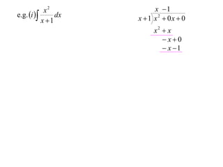 x2            x 1
e.g. i       dx   x 1 x2  0x  0
           x 1
                          x2  x
                             x0
                              x 1
 