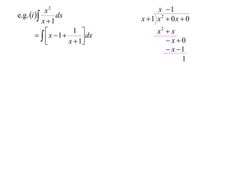 x2                      x 1
e.g. i       dx             x 1 x2  0x  0
           x 1
                                    x2  x
          x 1
                     1 
            
                        dx
                   x  1              x0
                                        x 1
                                            1
 