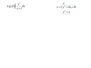 x2            x
e.g. i       dx   x 1 x2  0x  0
           x 1
                          x2  x
 