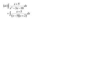 x5
iii  2             dx
       x  3 x  10
              x5
                       dx
         x  5 x  2
 