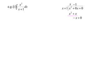 x2            x 1
e.g. i       dx   x 1 x2  0x  0
           x 1
                          x2  x
                             x0
 