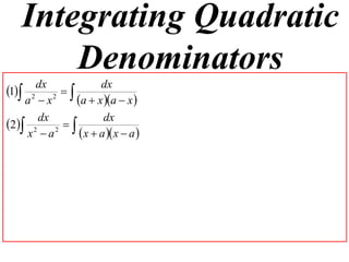 Integrating Quadratic
       Denominators
1 2 dx 2      dx
    a x    a  x a  x 
      dx            dx
2 2 2  
    x a      x  a  x  a 
 