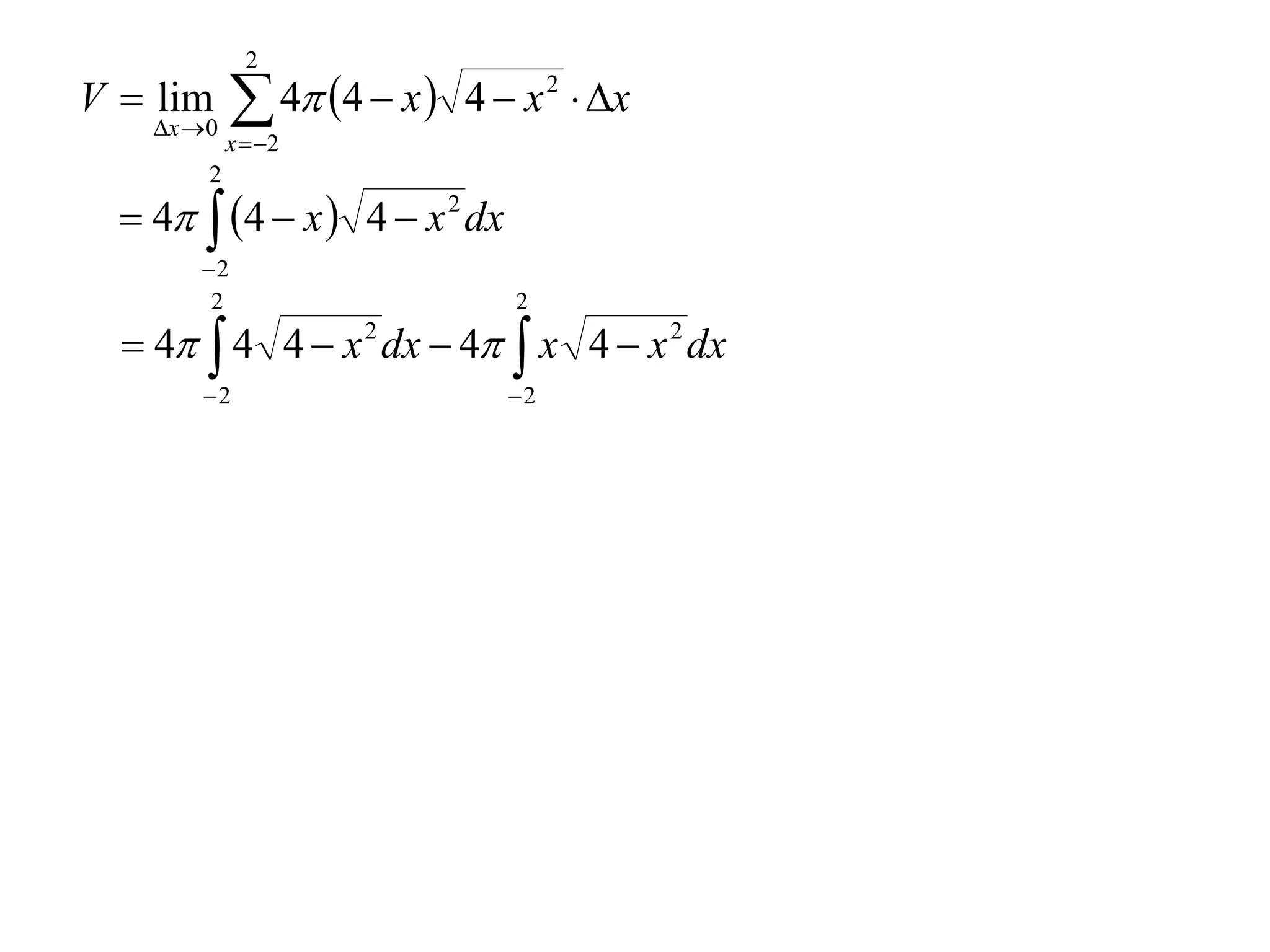 2
V  lim
    x  0
              4 4  x  4  x 2  x
             x  2
         2
   4  4  x  4  x 2 dx
        2
         2                     2
   4  4 4  x 2 dx  4  x 4  x 2 dx
        2                     2
 