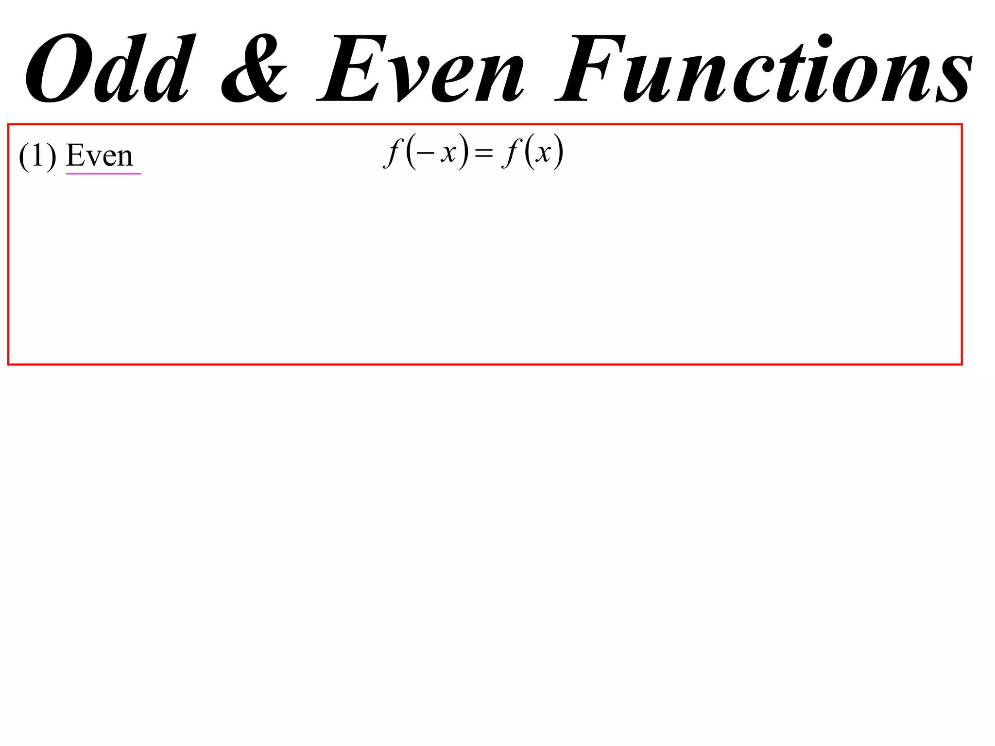 Odd & Even Functions
(1) Even   f  x   f  x 
 
