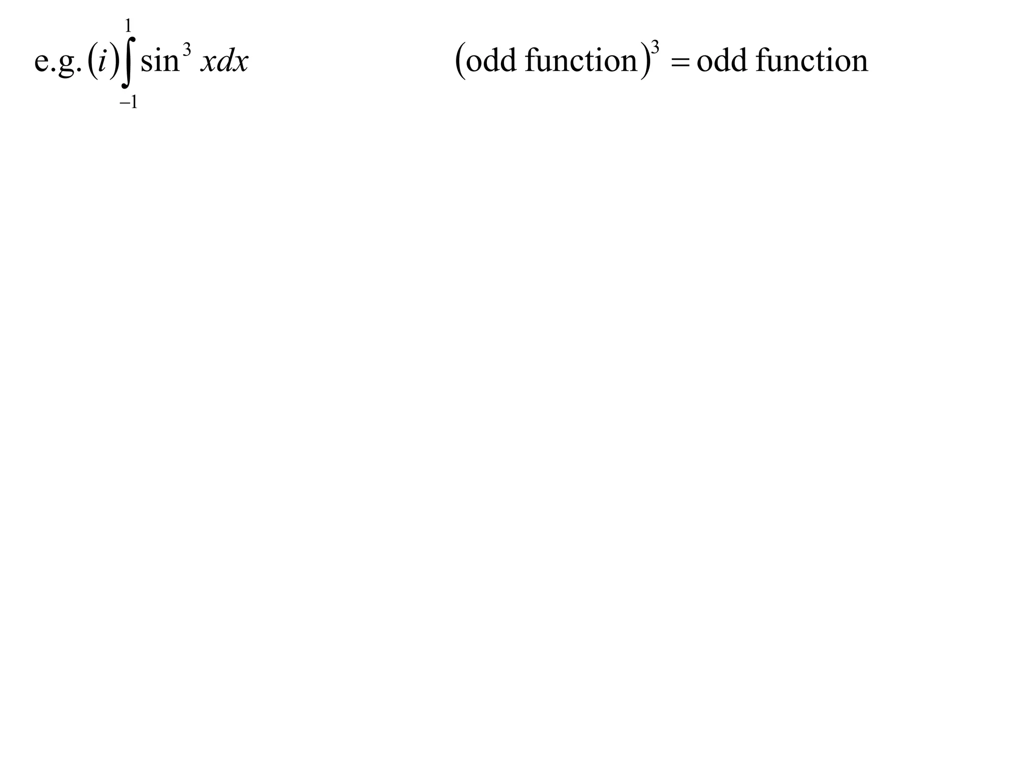 1
e.g. i   sin 3 xdx   odd function 3  odd function
        1
 