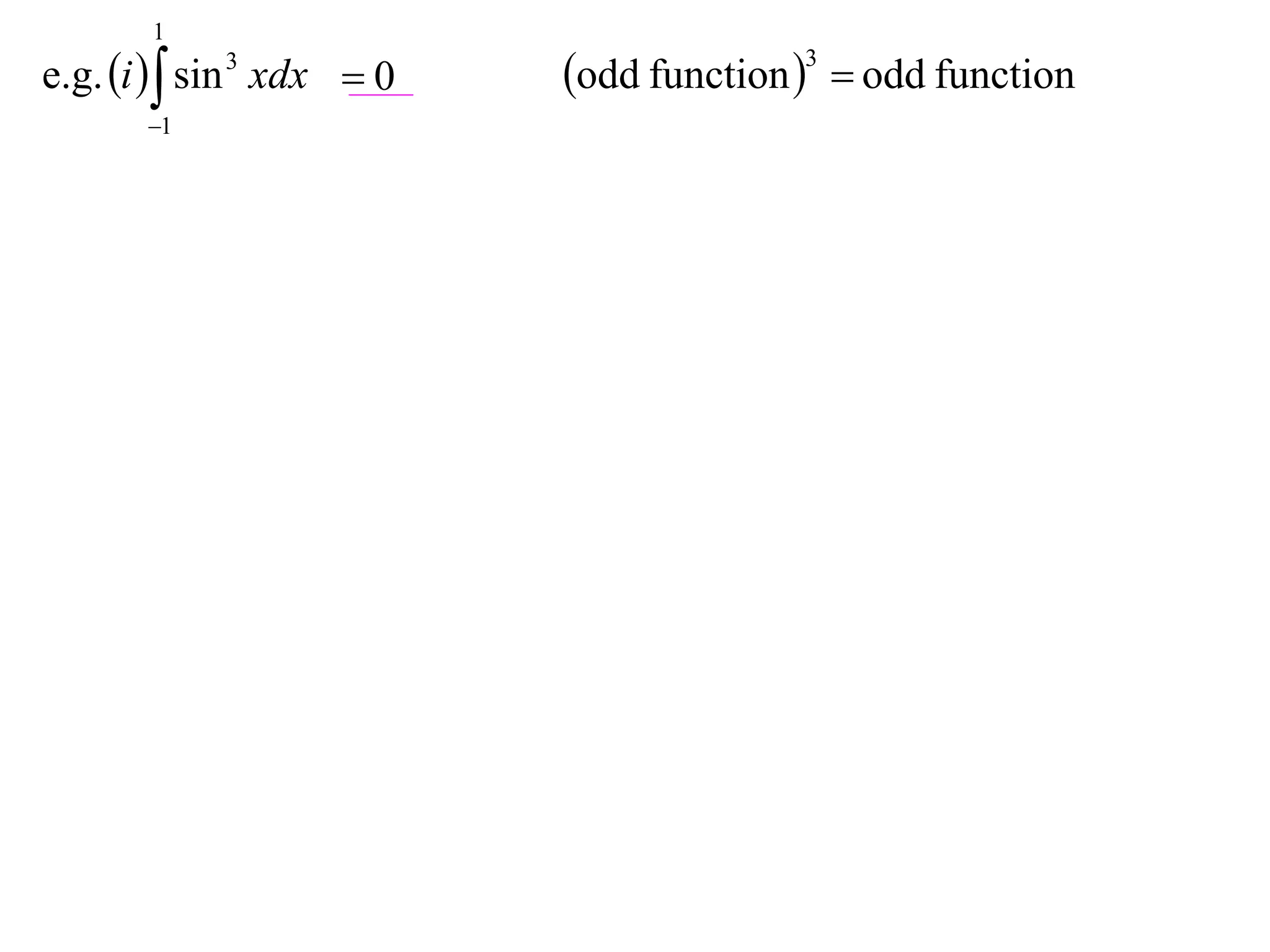 1
e.g. i   sin 3 xdx  0   odd function 3  odd function
       1
 