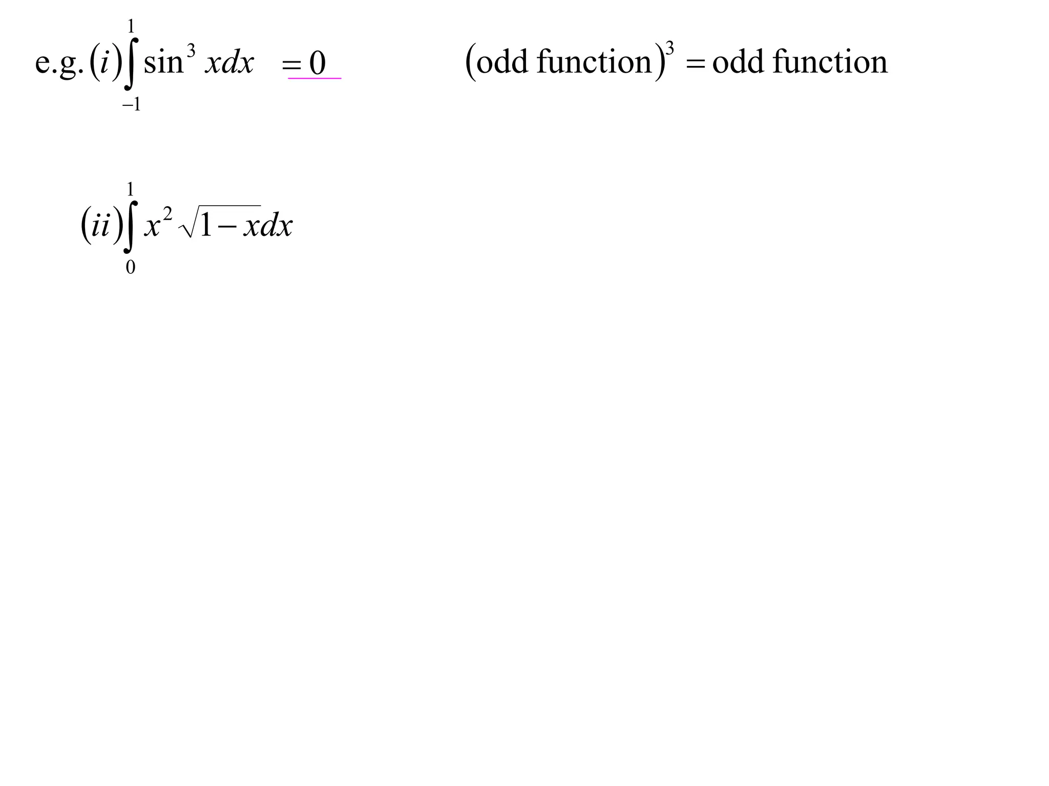 1
e.g. i   sin 3 xdx  0   odd function 3  odd function
       1



       1
   ii  x 2 1  xdx
       0
 