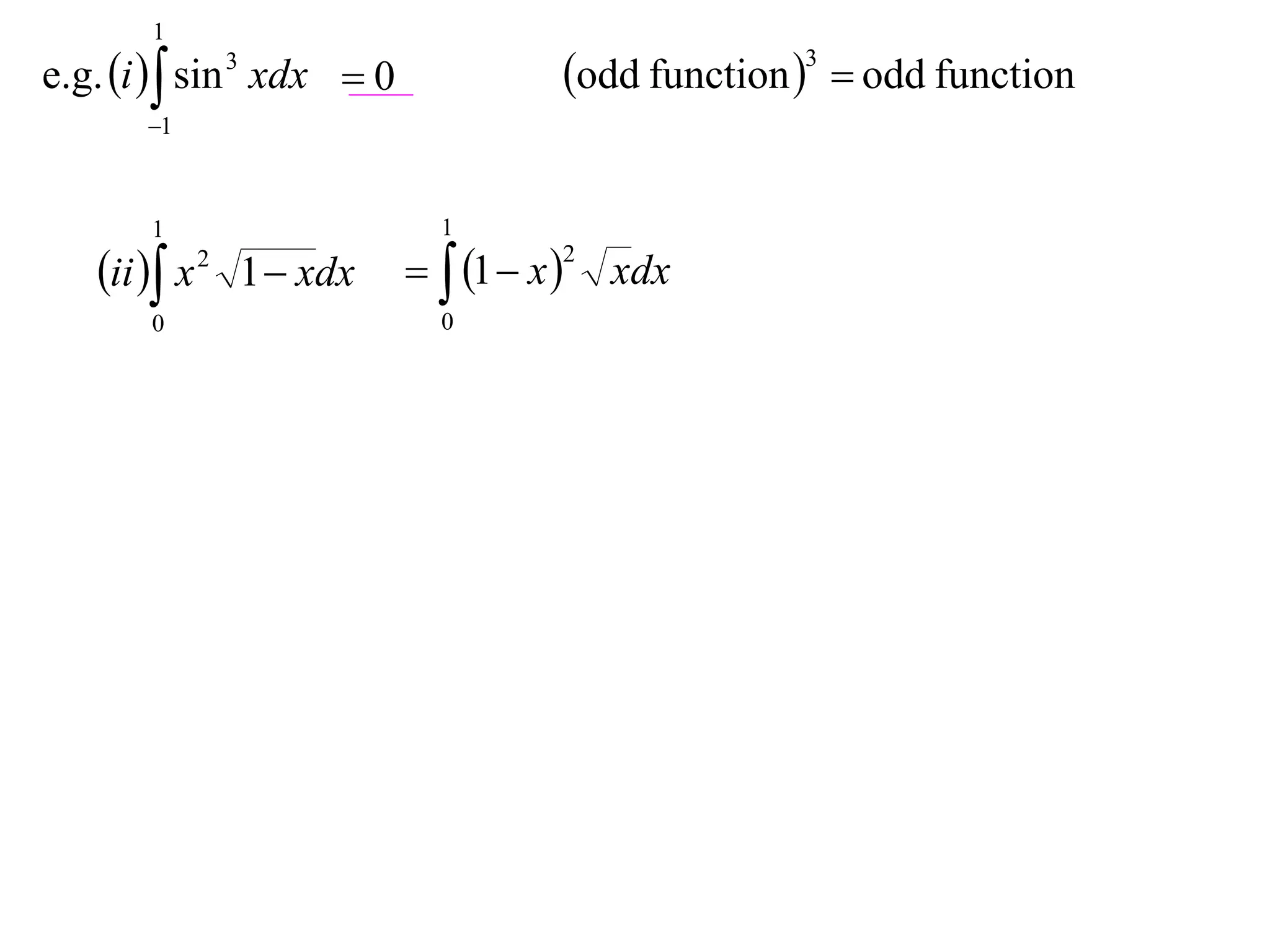 1
e.g. i   sin 3 xdx  0       odd function 3  odd function
       1



       1                    1

   ii  x 2 1  xdx   1  x 2 xdx
       0                    0
 