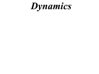 Dynamics
 