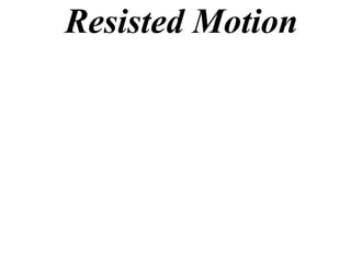Resisted Motion
 