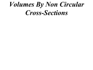 Volumes By Non Circular
    Cross-Sections
 
