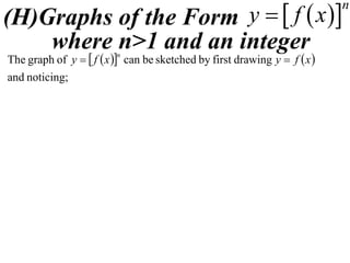 (H)Graphs of the Form y   f  x 
                                                                           n

    where n>1 and an integer
The graph of y   f  x  can be sketched by first drawing y  f  x 
                         n


and noticing;
 