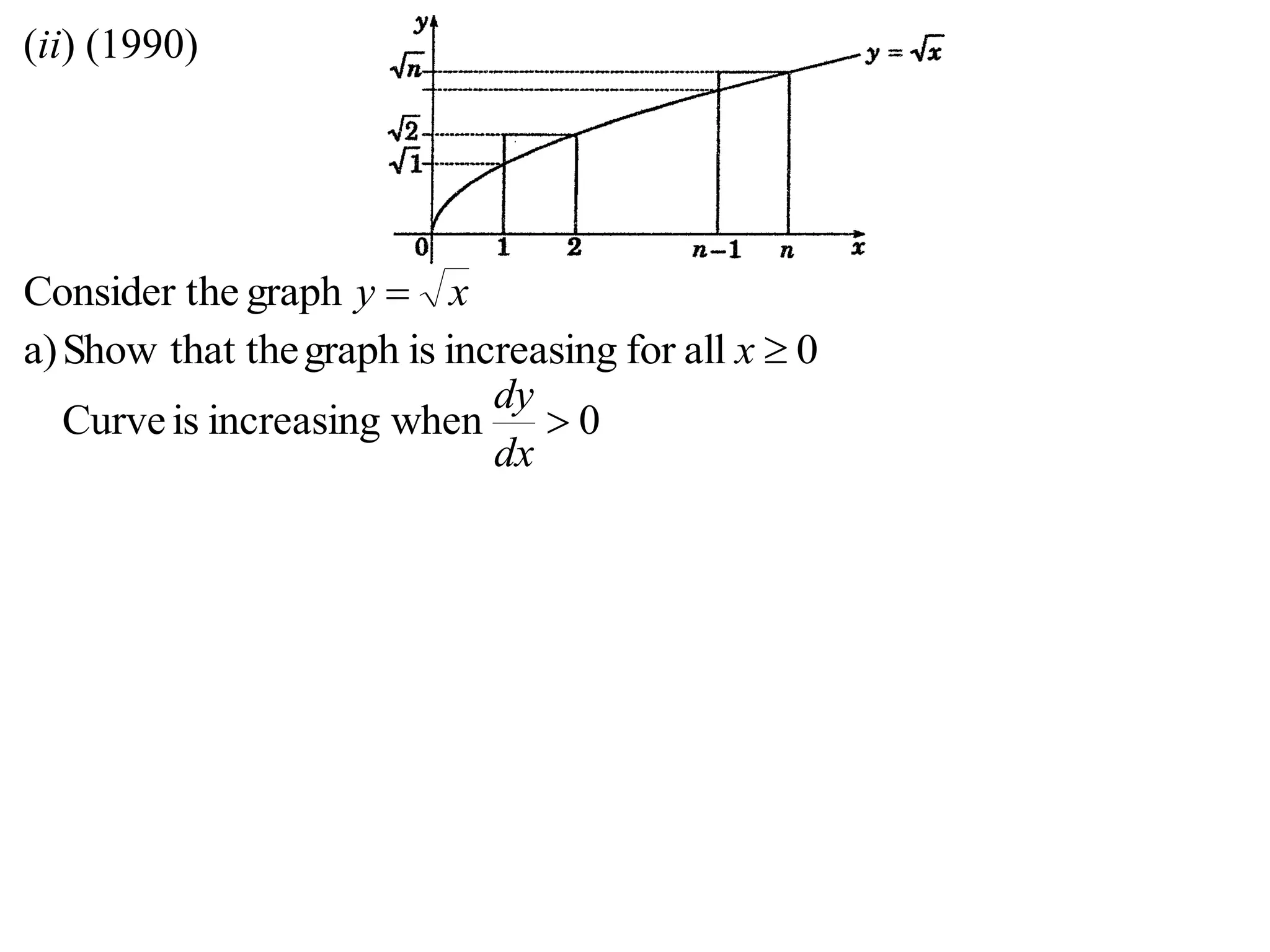 (ii) (1990)
xy graphheConsider t
0allforincreasingisgraphthat theShowa) x
0whenincreasingisCurve 
dx
dy
 
