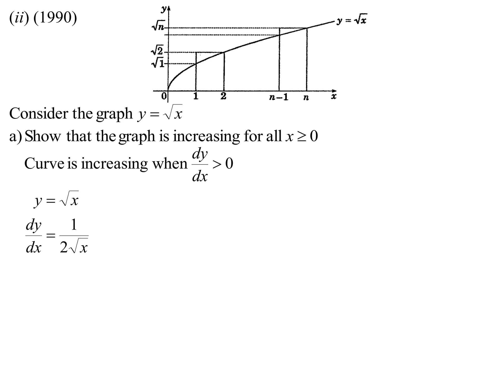 (ii) (1990)
xy graphheConsider t
0allforincreasingisgraphthat theShowa) x
0whenincreasingisCurve 
dx
dy
xdx
dy
xy
2
1


 