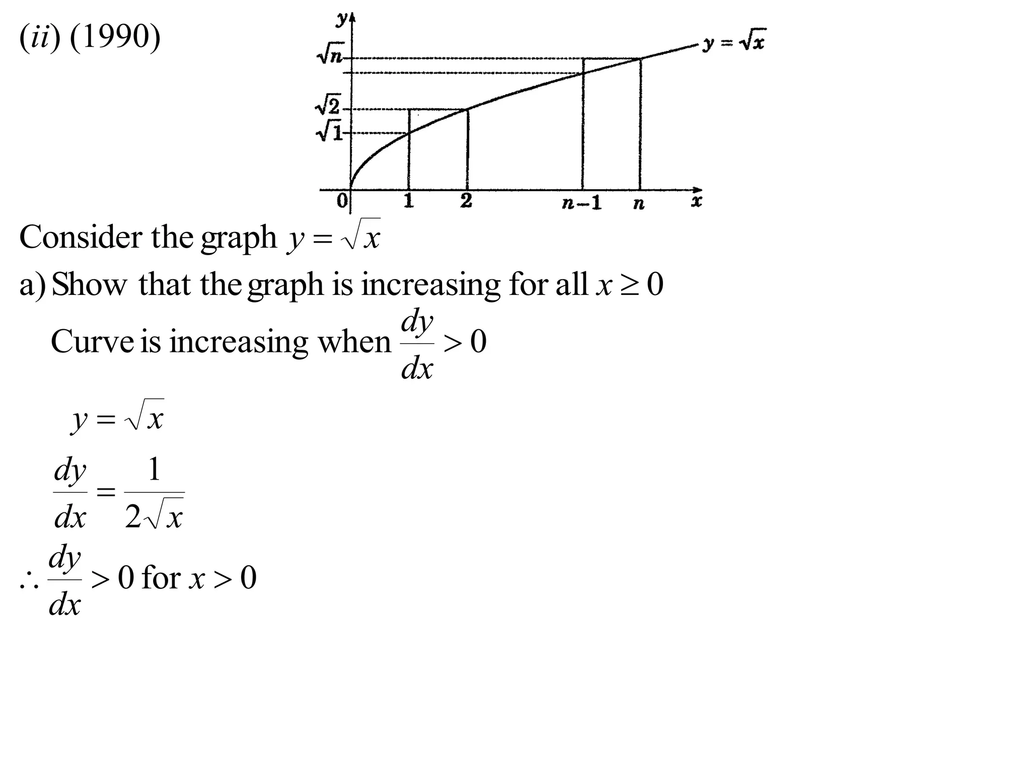 (ii) (1990)
xy graphheConsider t
0allforincreasingisgraphthat theShowa) x
0whenincreasingisCurve 
dx
dy
xdx
dy
xy
2
1


0for0  x
dx
dy
 