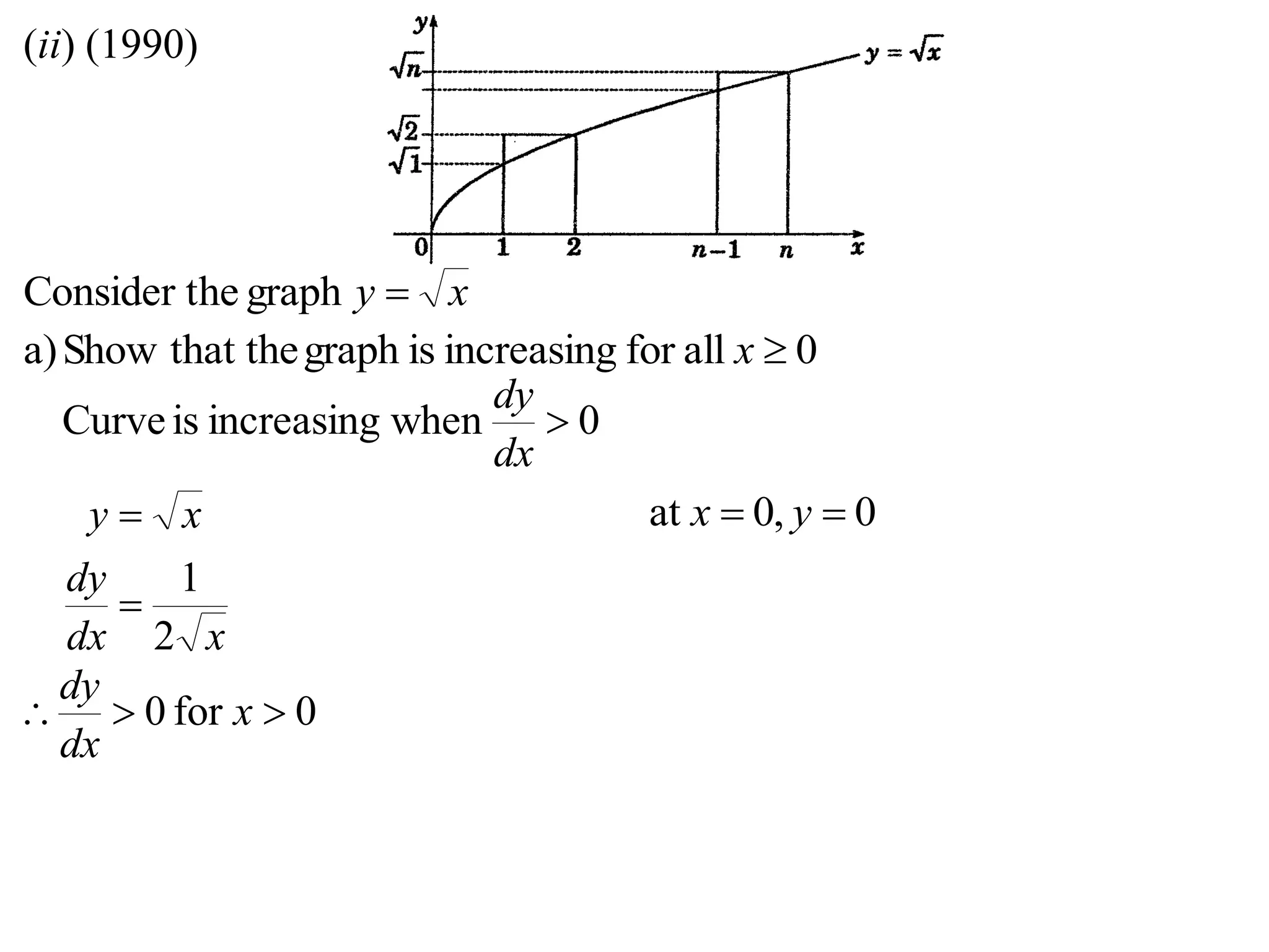 (ii) (1990)
xy graphheConsider t
0allforincreasingisgraphthat theShowa) x
0whenincreasingisCurve 
dx
dy
xdx
dy
xy
2
1


0for0  x
dx
dy
0,0at  yx
 