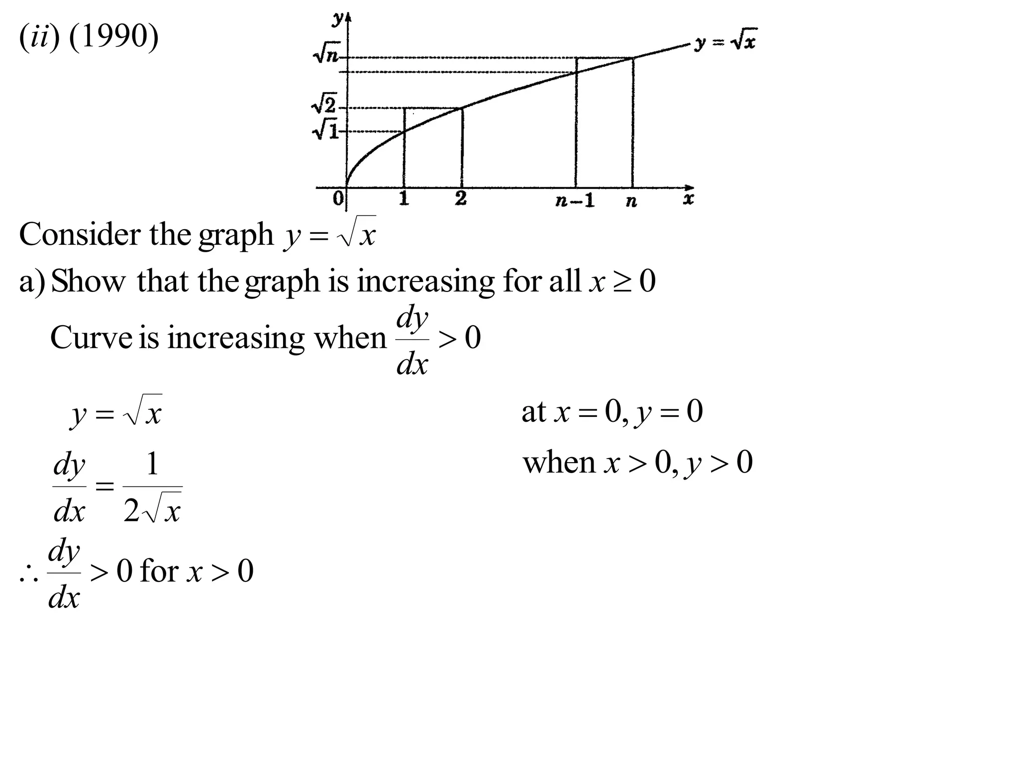 (ii) (1990)
xy graphheConsider t
0allforincreasingisgraphthat theShowa) x
0whenincreasingisCurve 
dx
dy
xdx
dy
xy
2
1


0for0  x
dx
dy
0,0at  yx
0,0when  yx
 
