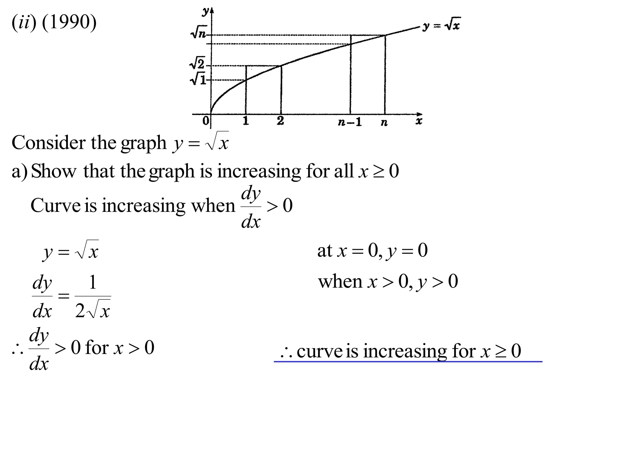 (ii) (1990)
xy graphheConsider t
0allforincreasingisgraphthat theShowa) x
0whenincreasingisCurve 
dx
dy
xdx
dy
xy
2
1


0for0  x
dx
dy
0,0at  yx
0,0when  yx
0forincreasingiscurve  x
 