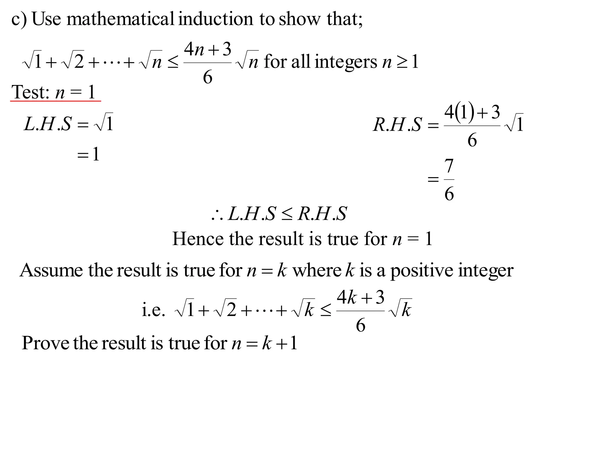 1integersallfor
6
34
21
that;showtoinductionalmathematicUsec)


 nn
n
n
Test: n = 1
1
1..

SHL
 
6
7
1
6
314
..


SHR
SHRSHL .... 
Hence the result is true for n = 1
integerpositiveaiswherefortrueisresulttheAssume kkn 
k
k
k
6
34
21i.e.

 
1fortrueisresulttheProve  kn
 