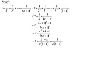 Proof:
   1 1          1          1 1            1      1
1 2  2            1 2  2  2 
  2 3        k  12
                           2 3            k k  12
                           1        1
                       2 
                           k k  12
                           k  1  k
                                   2
                       2
                            k k  1
                                      2

                            k 2  k 1
                       2
                            k k  1
                                      2


                             k2  k        1
                       2              
                            k k  1 k k  1
                                     2         2
 