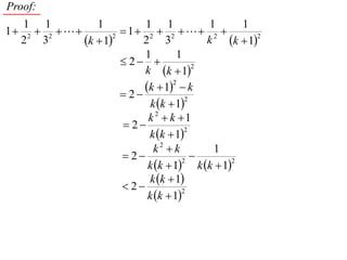 Proof:
   1 1          1          1 1            1      1
1 2  2            1 2  2  2 
  2 3        k  12
                           2 3            k k  12
                           1        1
                       2 
                           k k  12
                           k  1  k
                                   2
                       2
                             k k  1
                                      2

                            k 2  k 1
                       2
                            k k  1
                                      2


                              k2  k       1
                       2              
                            k k  1 k k  1
                                     2         2

                            k k  1
                       2
                            k k  1
                                     2
 