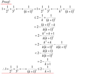 Proof:
   1 1           1           1 1            1      1
1 2  2             1 2  2  2 
  2 3         k  12
                            2 3             k k  12
                             1        1
                        2 
                             k k  12
                             k  1  k
                                     2
                        2
                               k k  1
                                        2

                              k 2  k 1
                         2
                              k k  1
                                        2


                                k2  k       1
                        2               
                              k k  1 k k  1
                                       2         2

                              k k  1
                        2
                              k k  1
                                       2

                                   1
                           2
                                 k 1
     1 1            1              1
1  2  2              2
     2 3         k  12
                                 k 1
 