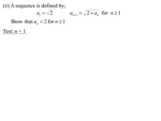 (ii) A sequence is defined by;
                a1  2         an1  2  an for n  1
   Show that an  2 for n  1
Test: n = 1
 