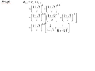 Proof:   ak 1  ak  ak 1
                              k   k 1
               1  5  1 5
                        
                2   2     
                        k 1   1         2
                1  5   1 
                            5    1  5  
                                  
                2   2    
                                  2      
                       k 1
               1  5   2       4 
                                 2
                2  1  5 1  5  
 