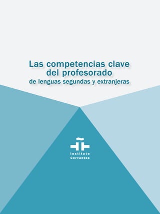 Las competencias clave
del profesorado
de lenguas segundas y extranjeras
cubiierta3.indd 1 20/11/2012 10:42:16
 