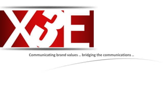 Communicating brand values .. bridging the communications ..
 
