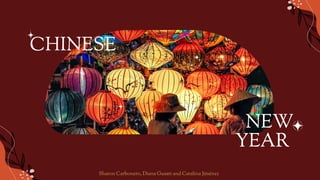 CHINESE
Sharon Carbonero, Diana Guasti and Catalina Jiménez
NEW
YEAR
 