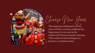 Chinese New Year
This festival is celebrated in all the
citys of China and they celebrate the
beginning of a new year in t...