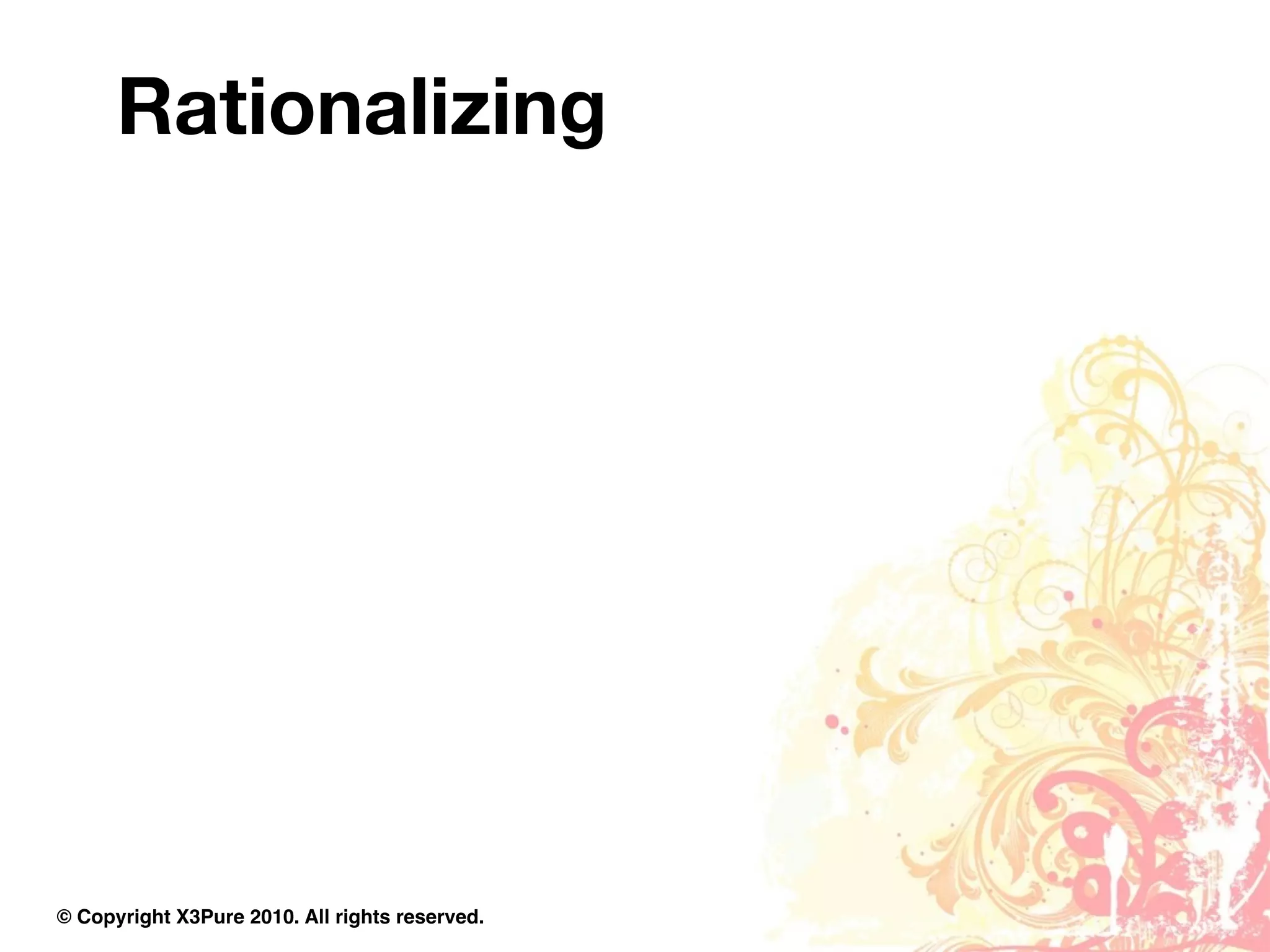 Rationalizing




© Copyright X3Pure 2010. All rights reserved.
 