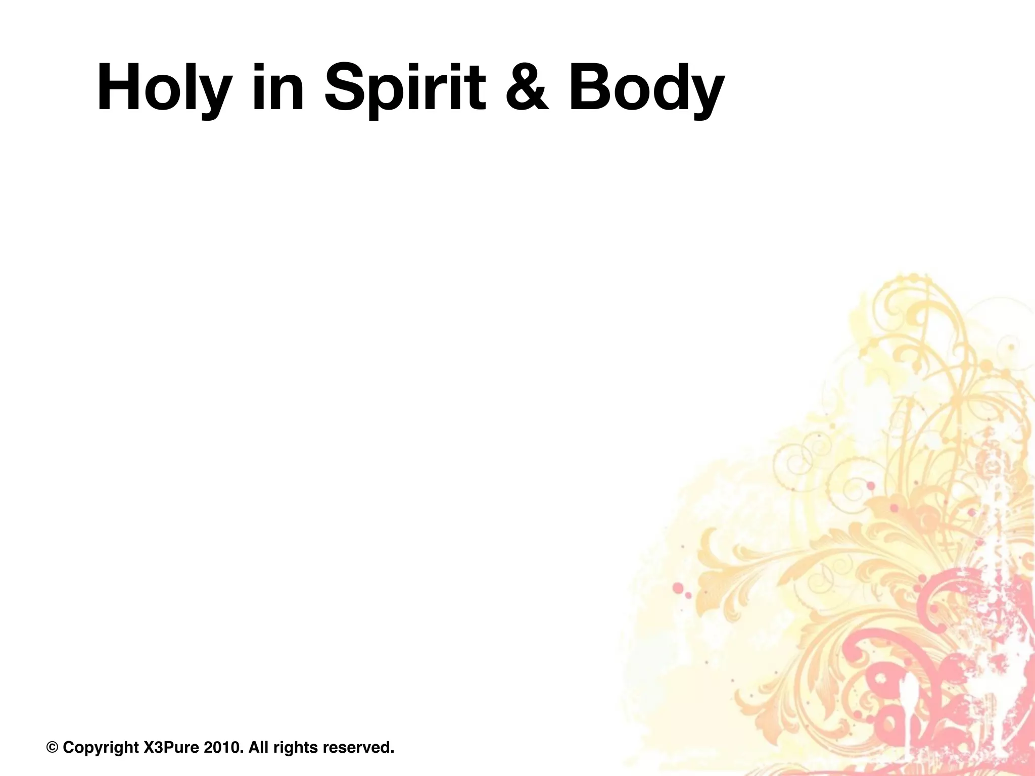 Holy in Spirit & Body




© Copyright X3Pure 2010. All rights reserved.
 