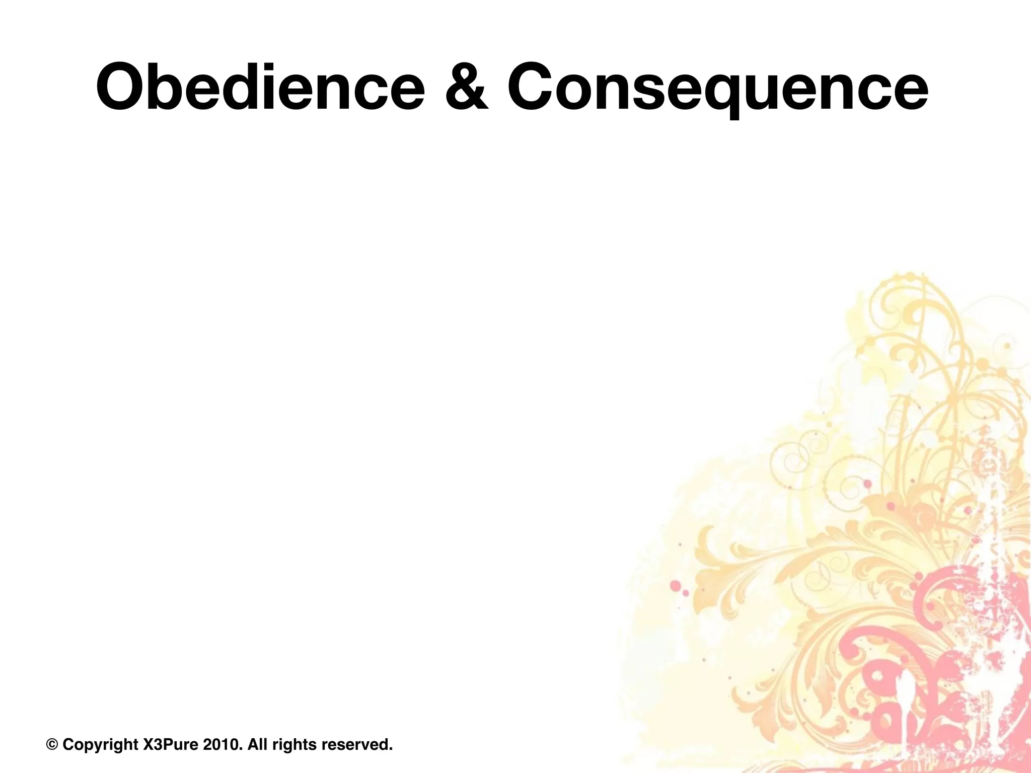 Obedience & Consequence




© Copyright X3Pure 2010. All rights reserved.
 