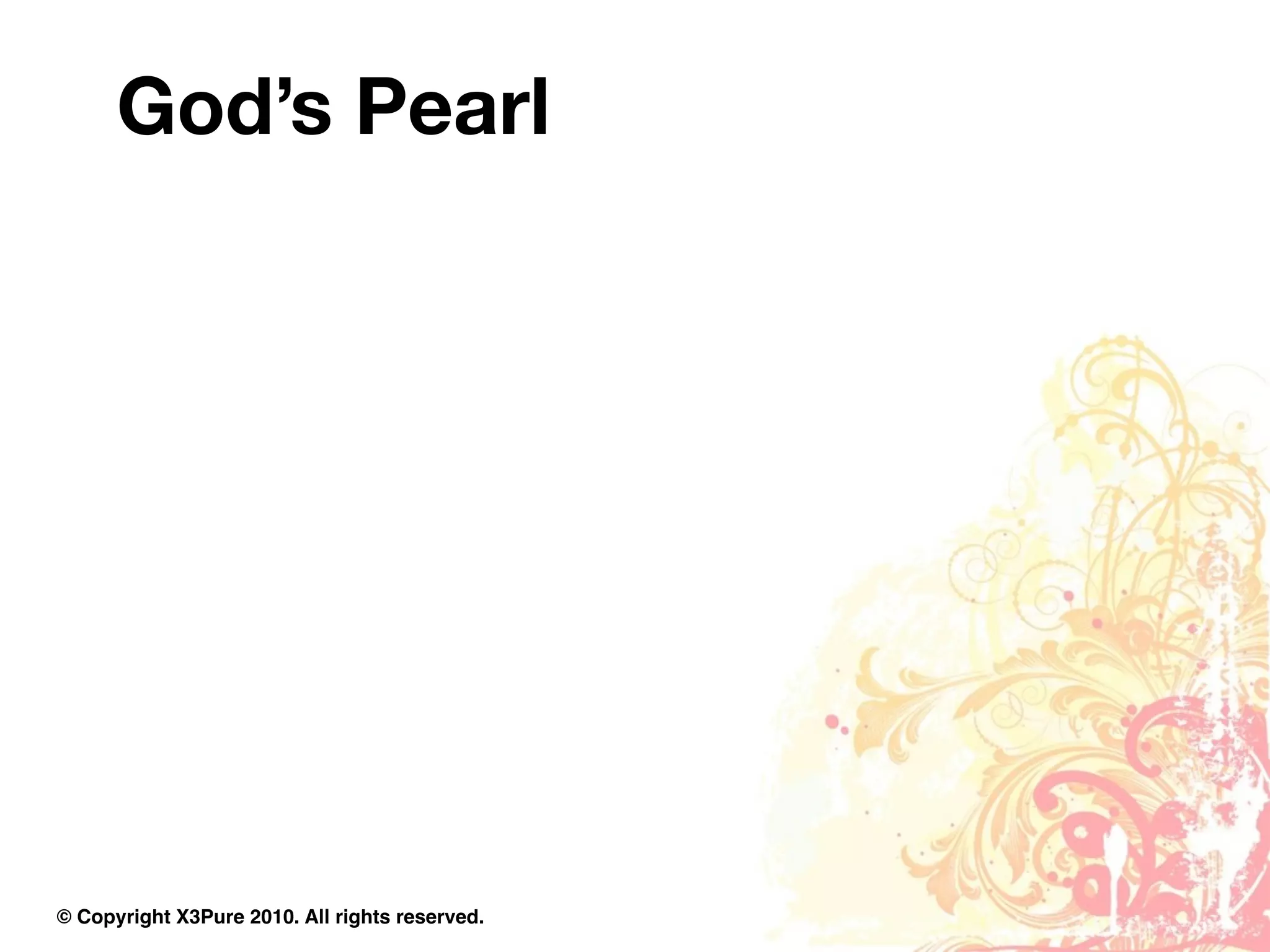 God’s Pearl




© Copyright X3Pure 2010. All rights reserved.
 
