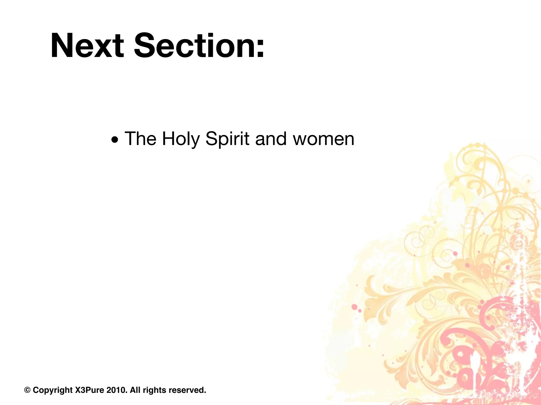 Next Section:

                     • The Holy Spirit and women




© Copyright X3Pure 2010. All rights reserved.
 
