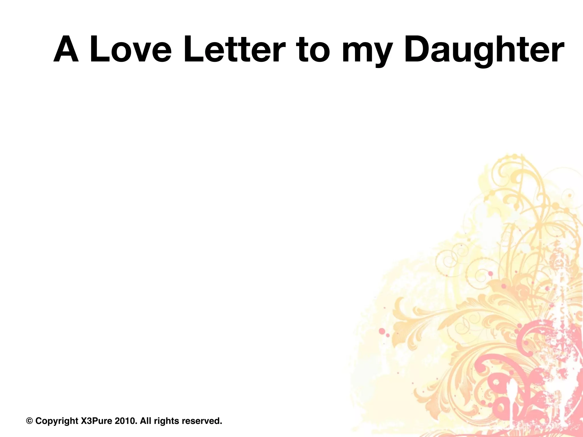 A Love Letter to my Daughter




© Copyright X3Pure 2010. All rights reserved.
 